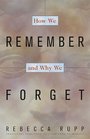 How We Remember and Why We Forget