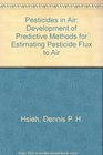 Pesticides in Air Part II Development of Predictive Methods for Estimating Pesticide Flux to Air