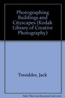 The Kodak Library of Creative Photography Photographing Buildings and Cityscapes