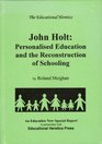 John Holt Personalised Education and the Reconstruction of Schooling