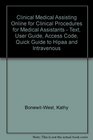 Clinical Medical Assisting Online for Clinical Procedures for Medical Assistants  Text User Guide Access Code Quick Guide to  HIPAA and Intravenous Therapy Package