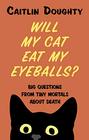 Will My Cat Eat My Eyeballs Big Questions From Tiny Mortals About Death