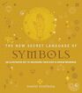 The New Secret Language of Symbols An Illustrated Key to Unlocking Their Deep  Hidden Meanings