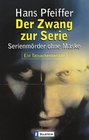 Der Zwang zur Serie Serienmrder ohne Maske
