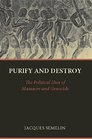 Purify and Destroy The Political Uses of Massacre and Genocide
