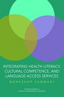 Integrating Health Literacy Cultural Competence and Language Access Services Workshop Summary