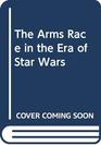 The Arms Race in the Era of Star Wars
