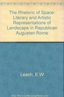 The Rhetoric of Space Literary and Artistic Representations of Landscape in Republican and Augustan Rome