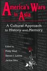 America's Wars in Asia A Cultural Approach to History and Memory