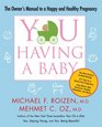 YOU: Having a Baby: The Owner's Manual to a Happy and Healthy Pregnancy