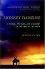 Monkey Dancing A Father Two Kids and a Journey to the Ends of the Earth