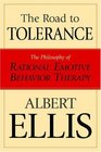 The Road To Tolerance: The Philosophy Of Rational Emotive Behavior Therapy