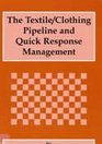 The Textile/Clothing Pipeline and Quick Response Management