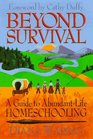Beyond Survival A Guide to AbundantLife Homeschooling