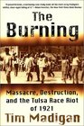 The Burning Massacre Destruction and the Tulsa Race Riot of 1921