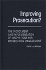 Improving Prosecution  The Inducement and Implementation of Innovations for Prosecution Management