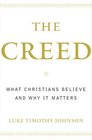 The Creed  What Christians Believe and Why it Matters