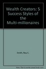 Wealth Creators 5 Success Styles of the Multimillionaires