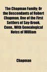 The Chapman Family Or the Descendants of Robert Chapman One of the First Settlers of SayBrook Conn With Genealogical Notes of William