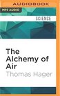 The Alchemy of Air A Jewish Genius a Doomed Tycoon and the Scientific Discovery That Fed the World but Fueled the Rise of Hitler
