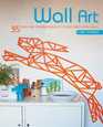 Wall Art 35 Fresh and Striking Projects to Decorate Your Walls