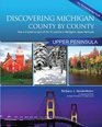 Discovering Michigan CountybyCounty Upper Peninsula Edition