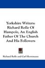 Yorkshire Writers Richard Rolle Of Hampole An English Father Of The Church And His Followers
