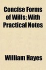 Concise Forms of Wills With Practical Notes