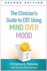 The Clinician's Guide to CBT Using Mind Over Mood Second Edition
