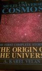 The MultiUniverse Cosmos The First Complete Story of the Origin of the Universe