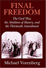 Final Freedom  The Civil War the Abolition of Slavery and the Thirteenth Amendment