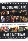 The Sundance Kids How the Mavericks Took Back Hollywood