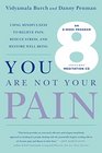 You Are Not Your Pain Using Mindfulness to Relieve Pain Reduce Stress and Restore WellBeing  An EightWeek Program