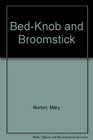 BedKnob and Broomstick A Combined Edition of the Magic BedKnob and Bonfires and Broomsticks