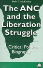 The Anc and the Liberation Struggle A Critical Political Biography