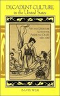 Decadent Culture in the United States Art and Literature Against the American Grain 18901926