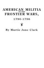 American Militia in the Frontier Wars 17901796
