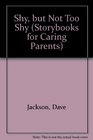 Shy, but Not Too Shy (Storybooks for Caring Parents)