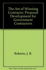 The Art of Winning Contracts Proposal Development for Government Contractors