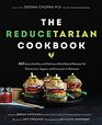 The Reducetarian Cookbook 125 Easy Healthy and Delicious PlantBased Recipes for Omnivores Vegans and Everyone InBetween