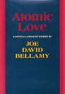 Atomic Love A Novella and Eight Stories