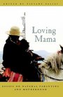 Loving Mama: Essays on Natural Parenting and Motherhood