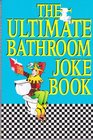 The Ultimate Bathroom Joke Book