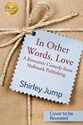 In Other Words, Love: A Romantic Comedy from Hallmark Publishing