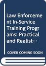 Law Enforcement InService Training Programs Practical and Realistic Solutions to Law Enforcement's InService Training Dilemma