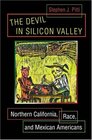 The Devil in Silicon Valley Northern California Race and Mexican Americans