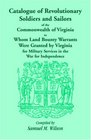 Catalogue of Revolutionary Soldiers and Sailors of the Commonwealth of Virginia To Whom Land Bounty Warrants Were Granted by Virginia for Military Services in the War for Independence