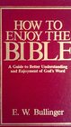 How to Enjoy the Bible A Guide to Better Understanding and Enjoyment of God's Word