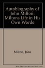 Autobiography of John Milton Miltons Life in His Own Words