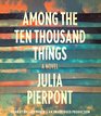 Among the Ten Thousand Things A Novel